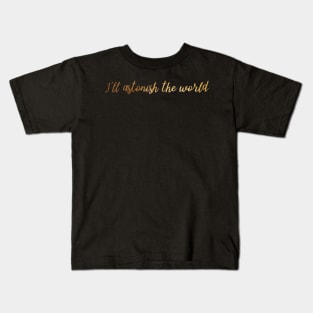 I'll Astonish the World Kids T-Shirt